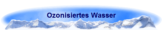 Ozonisiertes Wasser