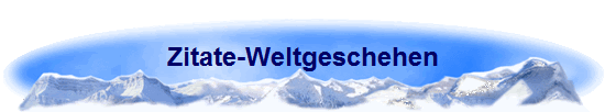 Zitate-Weltgeschehen